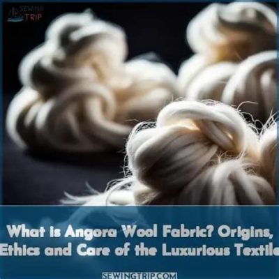 Angora - Ein luxuriöser Traum für die Textilindustrie!